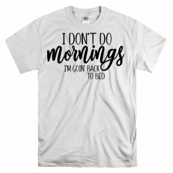 Don't Do Mornings Going Back to Bed,  T Shirt - Picture 1 of 8